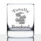 TOTALLY BOOKED - WHISKEY ROCKS GLASS - CUTE FUNNY BOOK CLUB GIFTS FOR LOVERS OF READING & FUN LIBRARIANS - 10.25 OZ