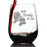 TALK DERBY TO ME - STEMLESS WINE GLASS - FUNNY ROLLERBLADING GIFTS AND DECOR FOR MEN & WOMEN - LARGE 17 OZ GLASSES