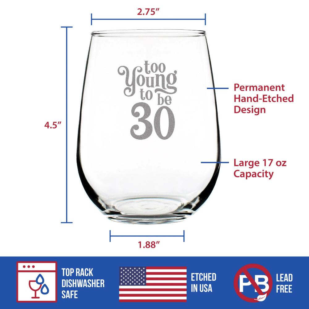 TOO YOUNG TO BE 30 - FUNNY 30TH BIRTHDAY WINE GLASS FOR WOMEN TURNING 30 - LARGE 17 OZ - BDAY PARTY DECORATIONS