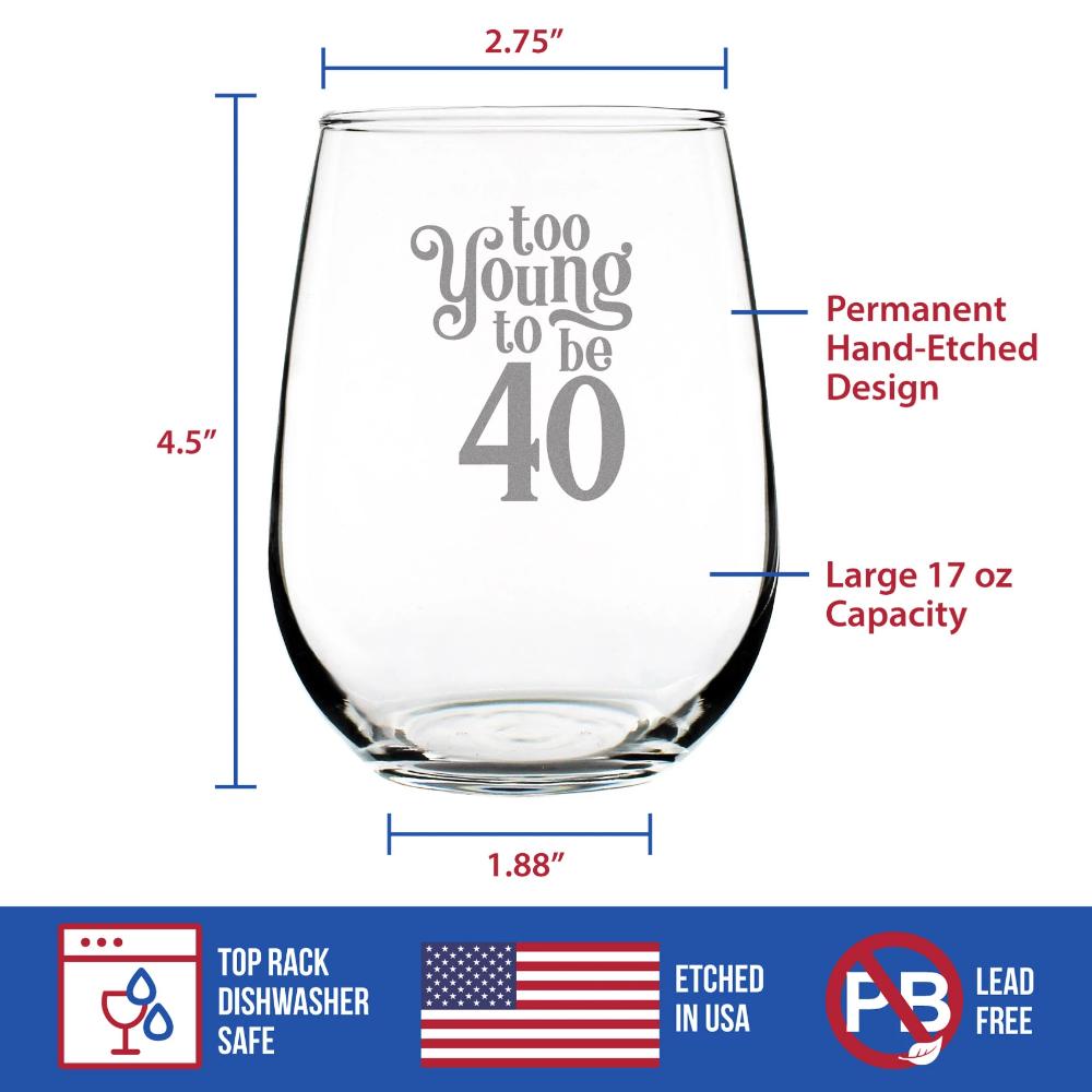 TOO YOUNG TO BE 40 - FUNNY 40TH BIRTHDAY WINE GLASS FOR WOMEN TURNING 40 - LARGE 17 OZ - BDAY PARTY DECORATIONS