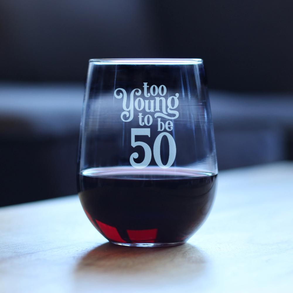 TOO YOUNG TO BE 50 - FUNNY 50TH BIRTHDAY WINE GLASS FOR WOMEN TURNING 50 - LARGE 17 OZ - BDAY PARTY DECORATIONS