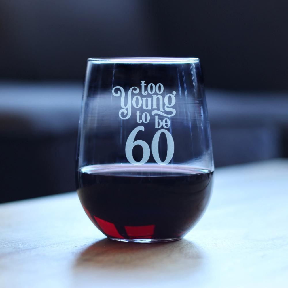 TOO YOUNG TO BE 60 - FUNNY 60TH BIRTHDAY WINE GLASS FOR WOMEN TURNING 60 - LARGE 17 OZ - BDAY PARTY DECORATIONS