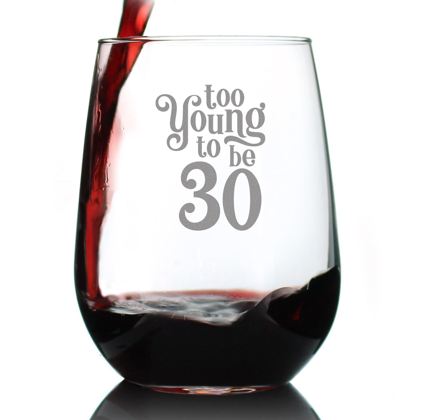 TOO YOUNG TO BE 30 - FUNNY 30TH BIRTHDAY WINE GLASS FOR WOMEN TURNING 30 - LARGE 17 OZ - BDAY PARTY DECORATIONS