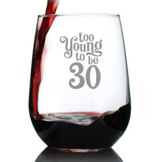 TOO YOUNG TO BE 30 - FUNNY 30TH BIRTHDAY WINE GLASS FOR WOMEN TURNING 30 - LARGE 17 OZ - BDAY PARTY DECORATIONS