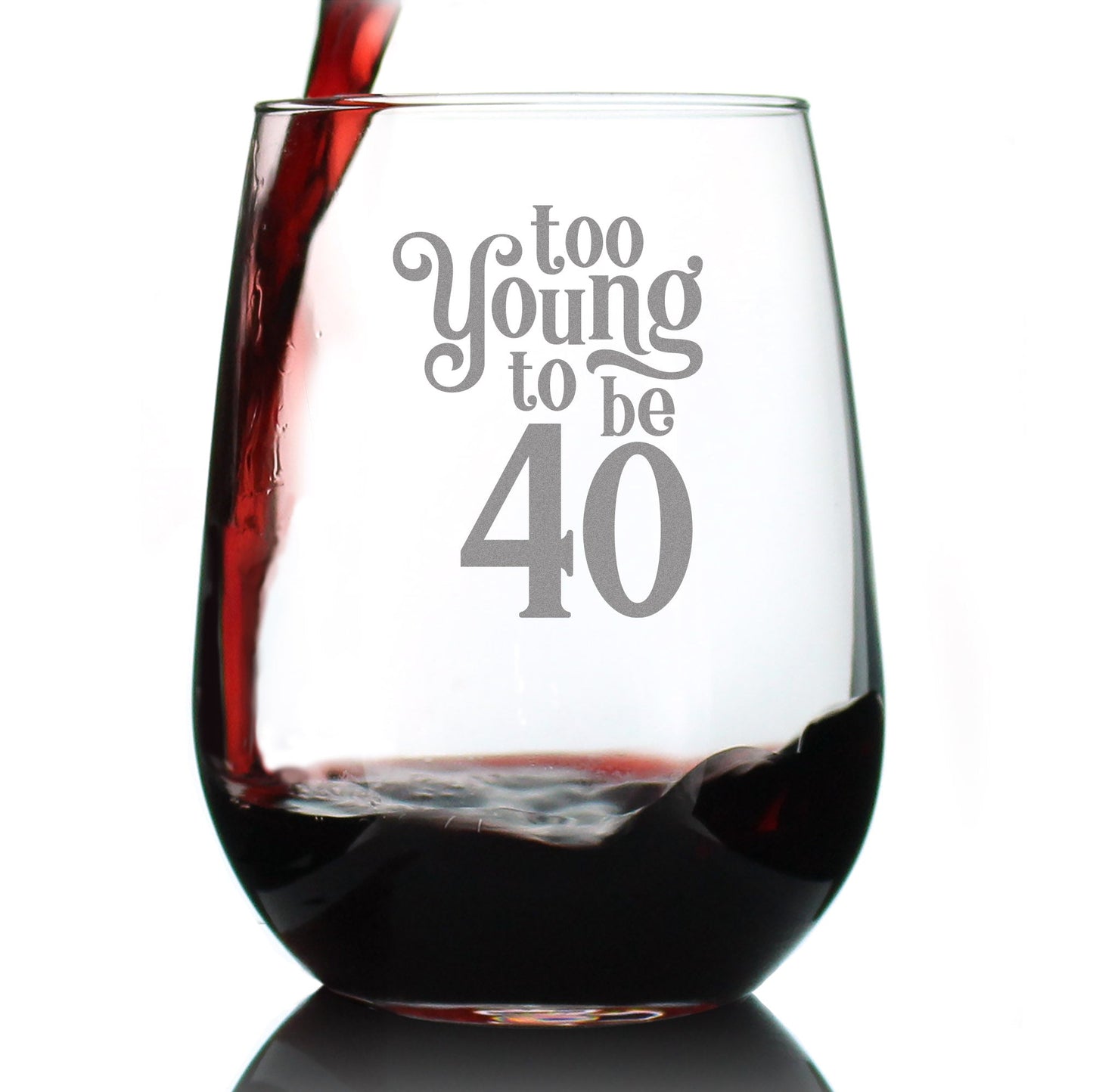 TOO YOUNG TO BE 40 - FUNNY 40TH BIRTHDAY WINE GLASS FOR WOMEN TURNING 40 - LARGE 17 OZ - BDAY PARTY DECORATIONS