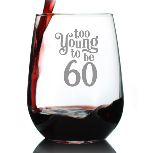TOO YOUNG TO BE 60 - FUNNY 60TH BIRTHDAY WINE GLASS FOR WOMEN TURNING 60 - LARGE 17 OZ - BDAY PARTY DECORATIONS