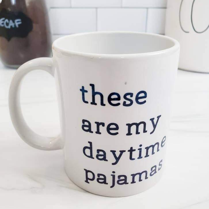 THESE ARE MY DAYTIME PAJAMAS COFFEE MUG