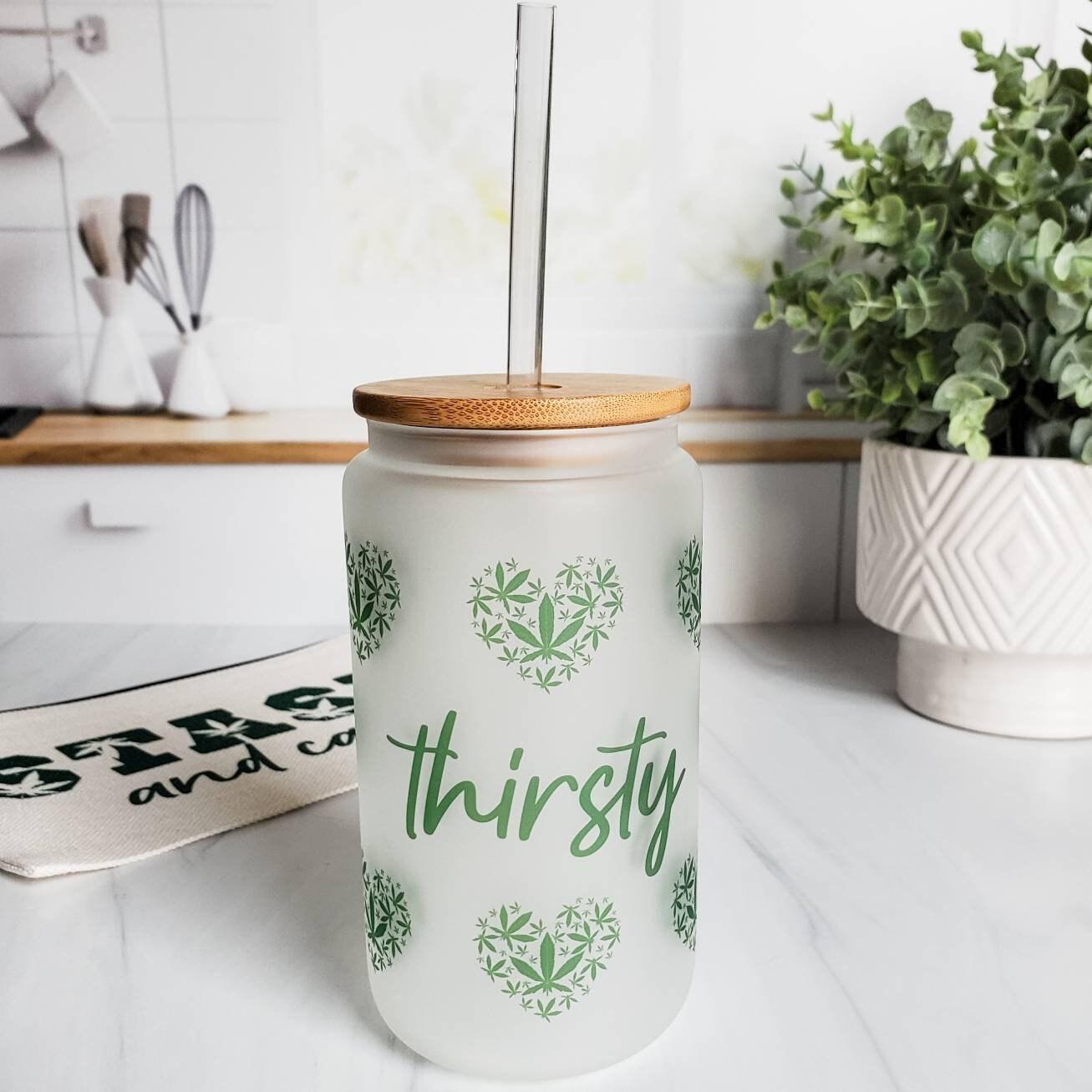 THIRSTY GLASS CAN CUP FOR POTHEAD