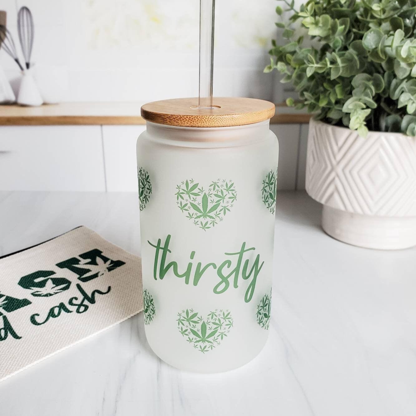 THIRSTY GLASS CAN CUP FOR POTHEAD