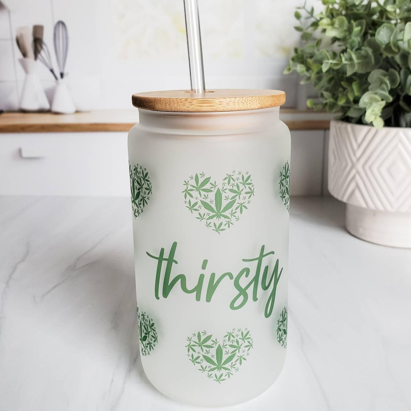 THIRSTY GLASS CAN CUP FOR POTHEAD