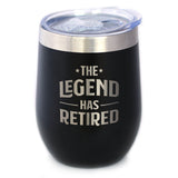 THE LEGEND HAS RETIRED - WINE TUMBLER GLASS WITH SLIDING LID - STAINLESS STEEL INSULATED MUG - FUNNY RETIREMENT GIFTS FOR BOSS OR COWORKERS