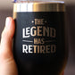 THE LEGEND HAS RETIRED - WINE TUMBLER GLASS WITH SLIDING LID - STAINLESS STEEL INSULATED MUG - FUNNY RETIREMENT GIFTS FOR BOSS OR COWORKERS