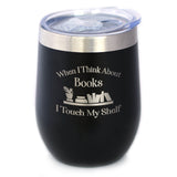 TOUCH MY SHELF - WINE TUMBLER WITH SLIDING LID - STEMLESS STAINLESS STEEL INSULATED CUP - LOVERS OF READING & BOOKS OUTDOOR MUG