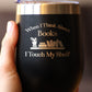 TOUCH MY SHELF - WINE TUMBLER WITH SLIDING LID - STEMLESS STAINLESS STEEL INSULATED CUP - LOVERS OF READING & BOOKS OUTDOOR MUG