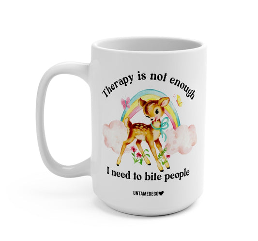 THERAPY IS NOT ENOUGH ENOUGH I NEED TO BITE PEOPLE DEER MUG
