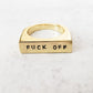 FUCK OFF GOLD OR SILVER FLAT TOP RING