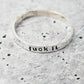 FUCK IT STERLING SILVER RING