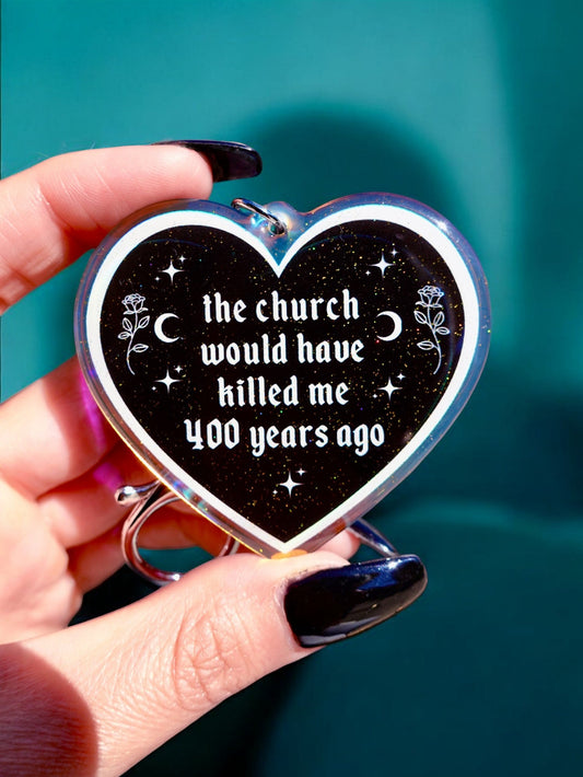 THE CHURCH WOULD HAVE KILLED ME 400 YEARS AGO HEART KEYCHAIN
