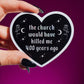 THE CHURCH WOULD HAVE KILLED ME STICKER – GOTHIC HEART HOLOGRAPHIC VINYL WITCHY FEMINIST DECAL