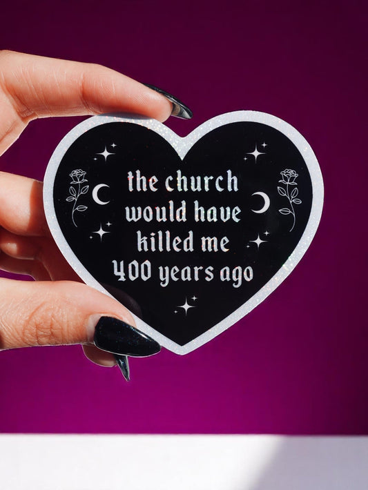 THE CHURCH WOULD HAVE KILLED ME STICKER – GOTHIC HEART HOLOGRAPHIC VINYL WITCHY FEMINIST DECAL