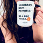 TOMORROW ISN'T PROMISED  MUGS