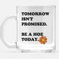 TOMORROW ISN'T PROMISED  MUGS
