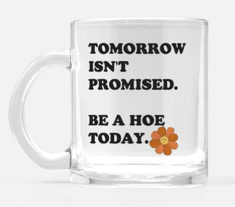 TOMORROW ISN'T PROMISED  MUGS
