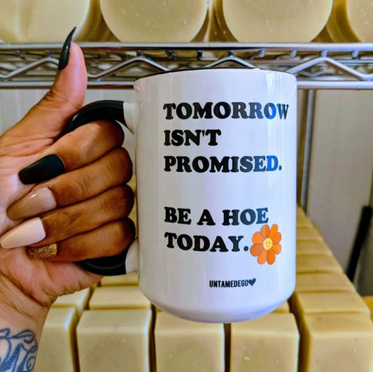 TOMORROW ISN'T PROMISED  MUGS
