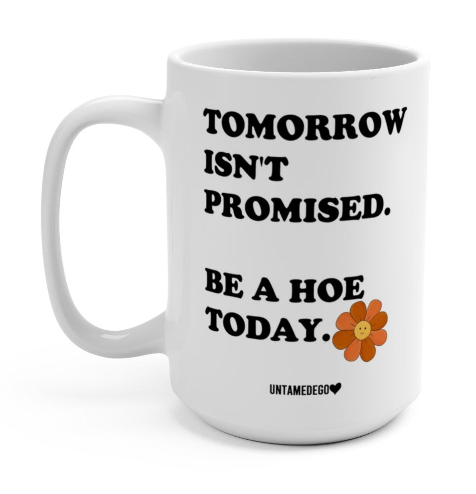 TOMORROW ISN'T PROMISED  MUGS